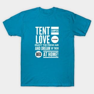 Tent Campers LOVE THE OUTDOORS Enjoy the FRESH AIR and Dream of Their BED BACK HOME! T-Shirt